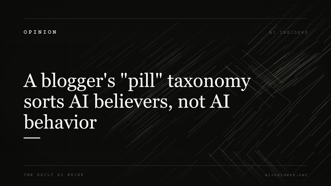 A blogger's "pill" taxonomy sorts AI believers, not AI behavior, featured image for AI Insiders