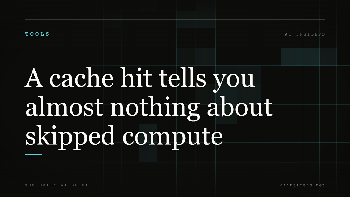A cache hit tells you almost nothing about skipped compute, featured image for AI Insiders