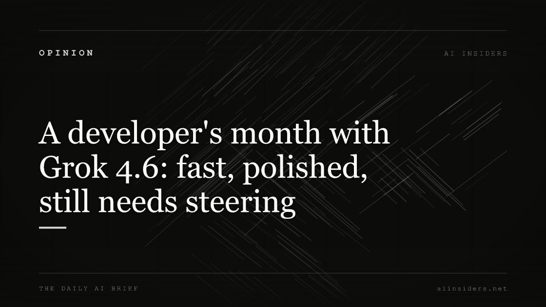 A developer's month with Grok 4.6: fast, polished, still needs steering, featured image for AI Insiders