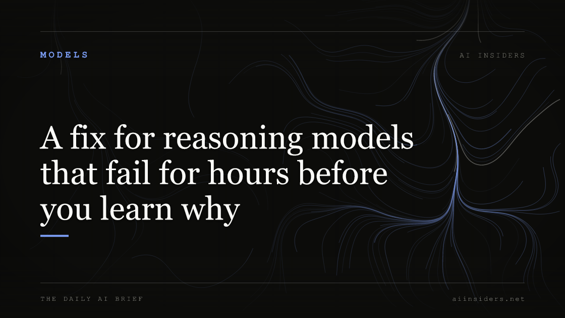 A fix for reasoning models that fail for hours before you learn why, featured image for AI Insiders