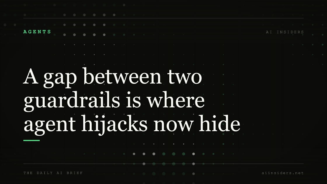 A gap between two guardrails is where agent hijacks now hide, featured image for AI Insiders