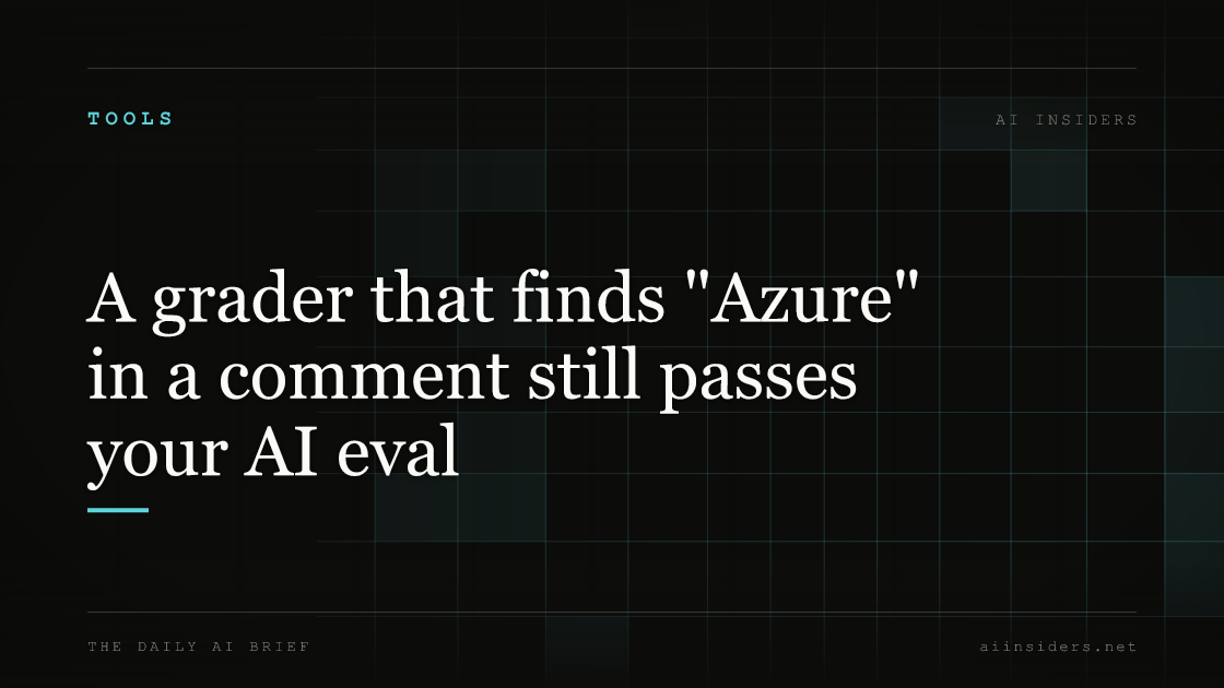 A grader that finds "Azure" in a comment still passes your AI eval, featured image for AI Insiders