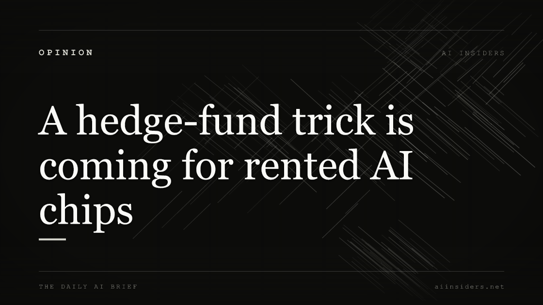 A hedge-fund trick is coming for rented AI chips, featured image for AI Insiders