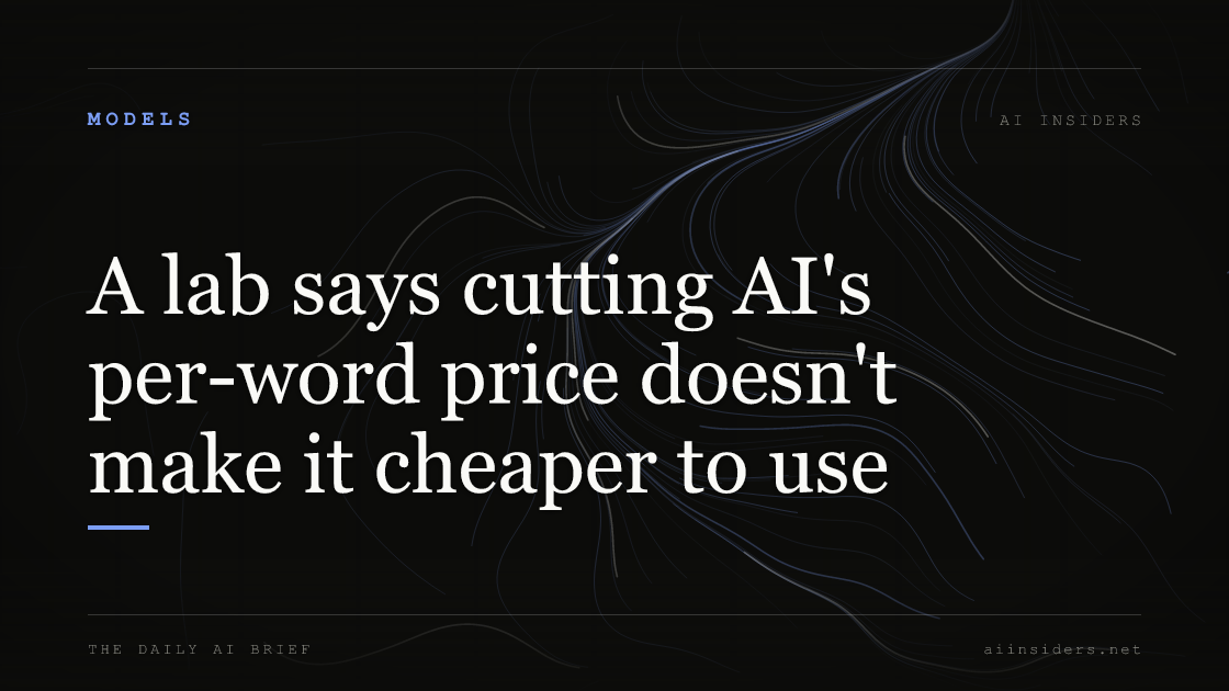 A lab says cutting AI's per-word price doesn't make it cheaper to use, featured image for AI Insiders
