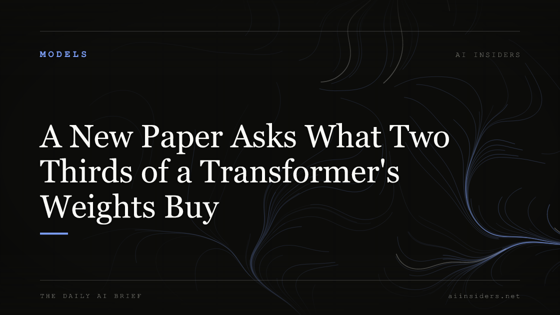 A New Paper Asks What Two Thirds of a Transformer's Weights Buy, featured image for AI Insiders