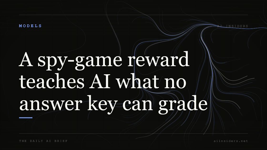 A spy-game reward teaches AI what no answer key can grade, featured image for AI Insiders