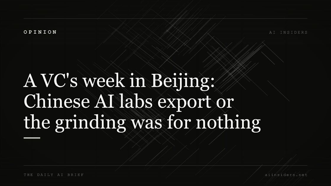 A VC's week in Beijing: Chinese AI labs export or the grinding was for nothing, featured image for AI Insiders