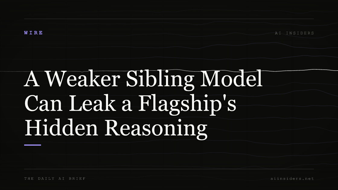 A Weaker Sibling Model Can Leak a Flagship's Hidden Reasoning, featured image for AI Insiders