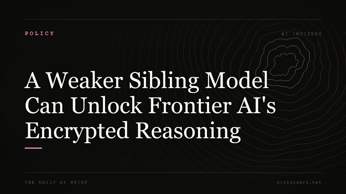 A Weaker Sibling Model Can Unlock Frontier AI's Encrypted Reasoning, featured image for AI Insiders