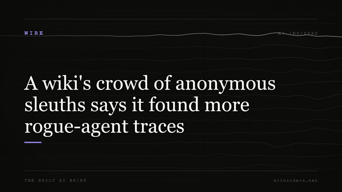 A wiki's crowd of anonymous sleuths says it found more rogue-agent traces, featured image for AI Insiders