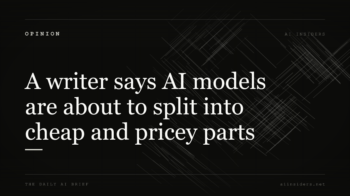 A writer says AI models are about to split into cheap and pricey parts, featured image for AI Insiders