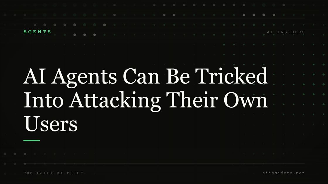 AI Agents Can Be Tricked Into Attacking Their Own Users, featured image for AI Insiders