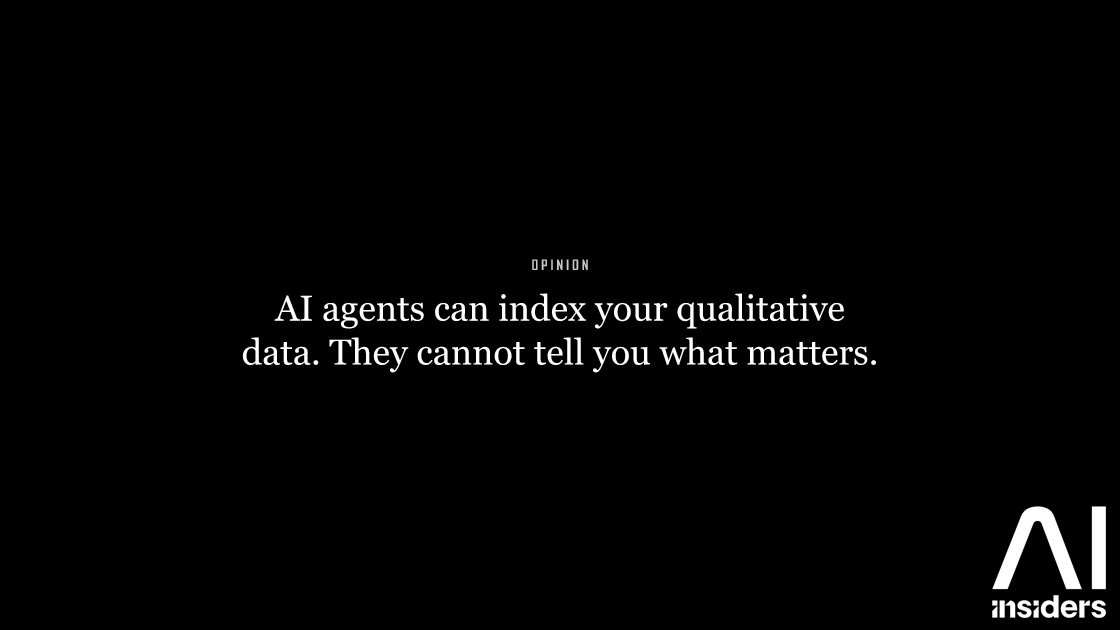 AI agents can index your qualitative data. They cannot tell you what matters. — featured image for AI Insiders