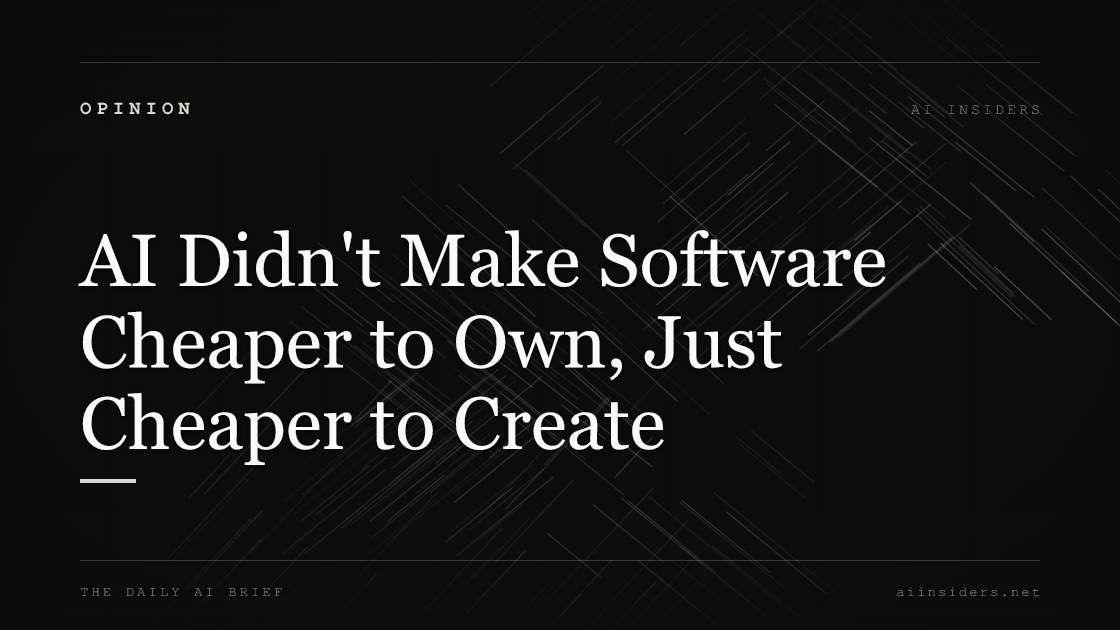 AI Didn't Make Software Cheaper to Own, Just Cheaper to Create, featured image for AI Insiders