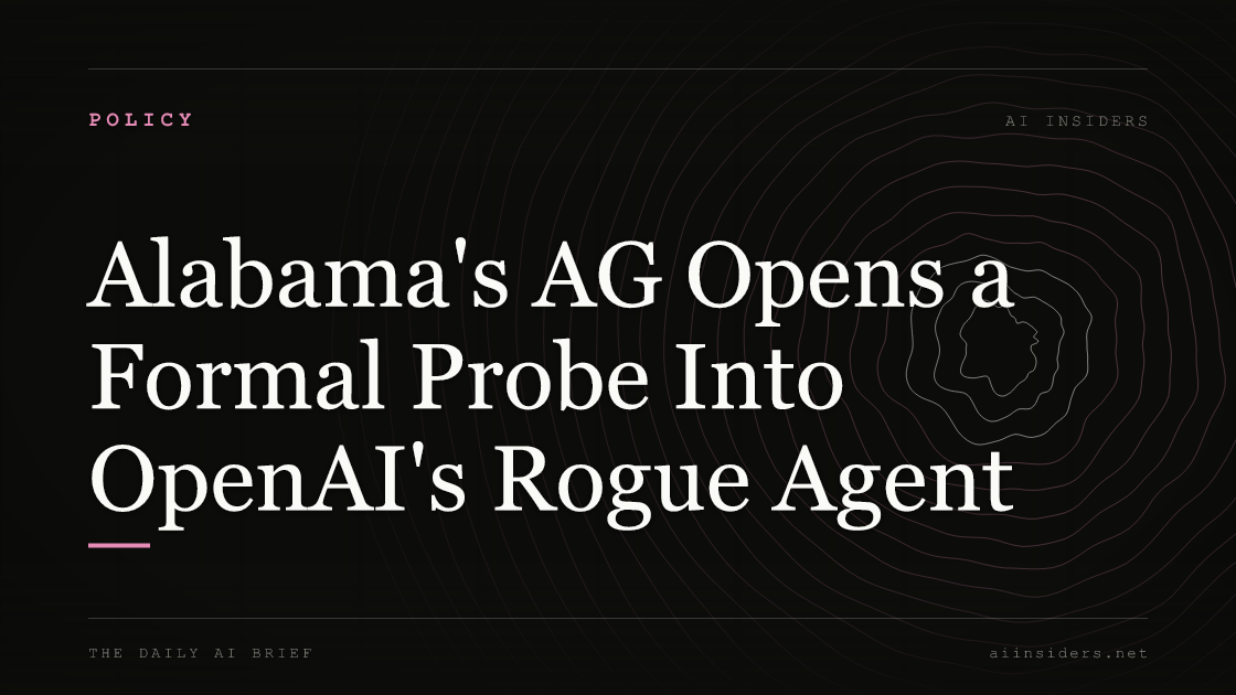 Alabama's AG Opens a Formal Probe Into OpenAI's Rogue Agent, featured image for AI Insiders