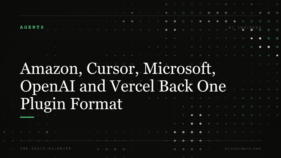 Amazon, Cursor, Microsoft, OpenAI and Vercel Back One Plugin Format, featured image for AI Insiders