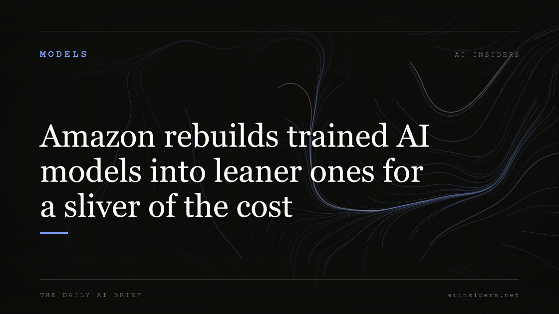 Amazon rebuilds trained AI models into leaner ones for a sliver of the cost, featured image for AI Insiders