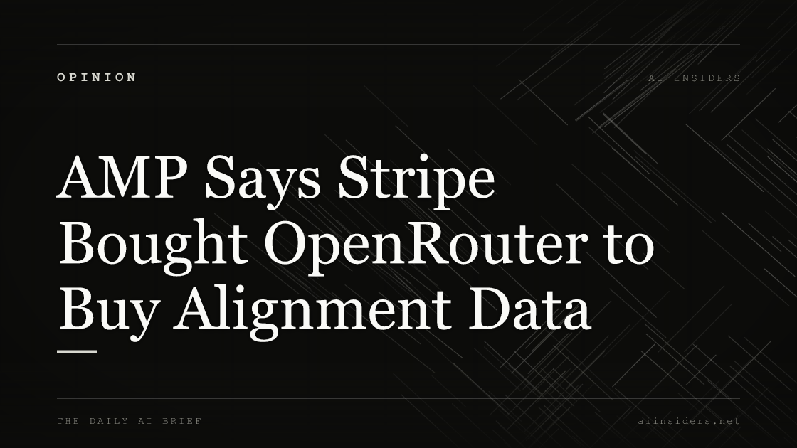 AMP Says Stripe Bought OpenRouter to Buy Alignment Data, featured image for AI Insiders