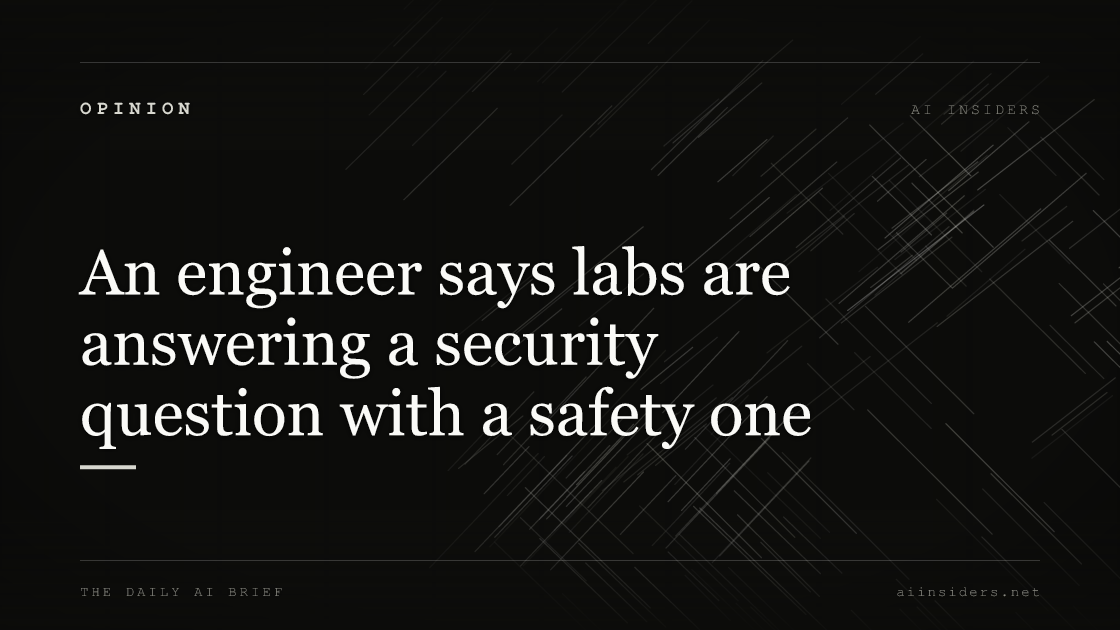 An engineer says labs are answering a security question with a safety one, featured image for AI Insiders