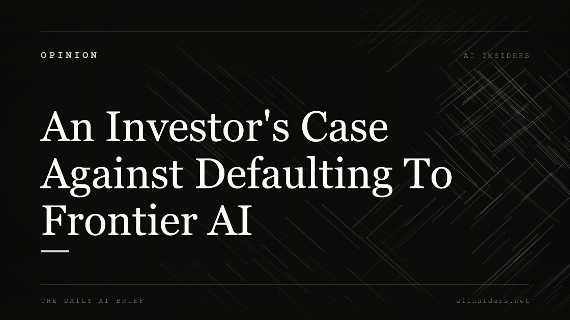 An Investor's Case Against Defaulting To Frontier AI, featured image for AI Insiders