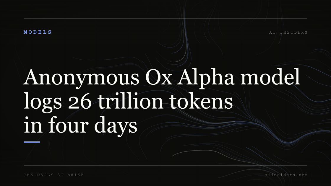 Anonymous Ox Alpha model logs 26 trillion tokens in four days, featured image for AI Insiders