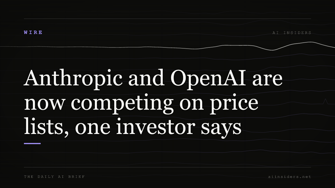 Anthropic and OpenAI are now competing on price lists, one investor says, featured image for AI Insiders