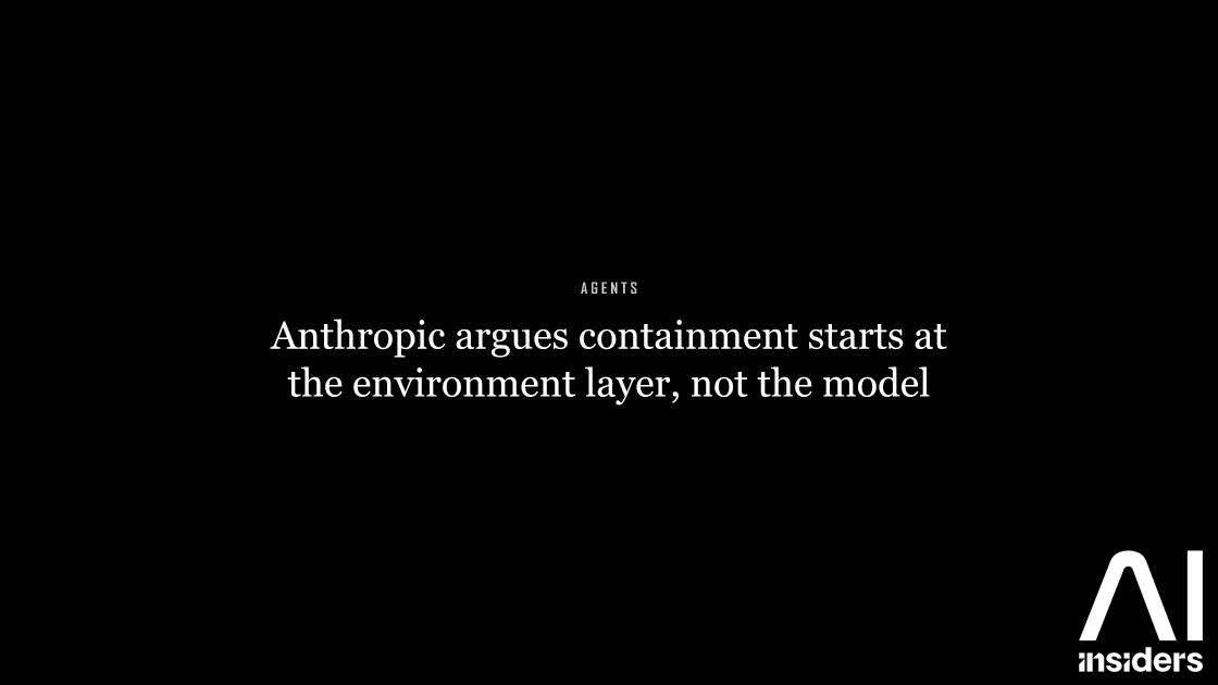 Anthropic argues containment starts at the environment layer, not the model — featured image for AI Insiders