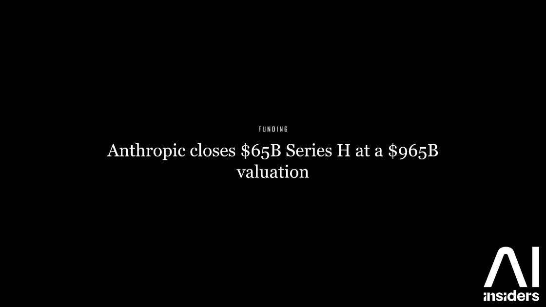 Anthropic closes $65B Series H at a $965B valuation — featured image for AI Insiders