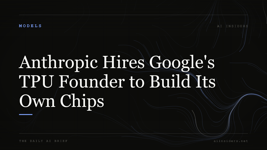 Anthropic Hires Google's TPU Founder to Build Its Own Chips, featured image for AI Insiders