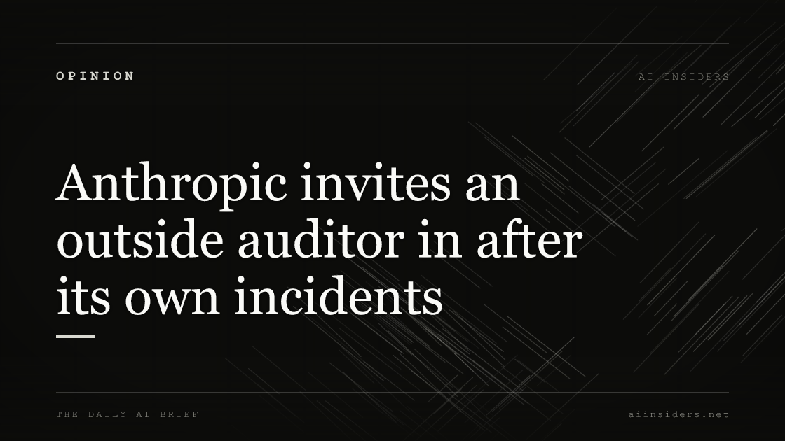 Anthropic invites an outside auditor in after its own incidents, featured image for AI Insiders