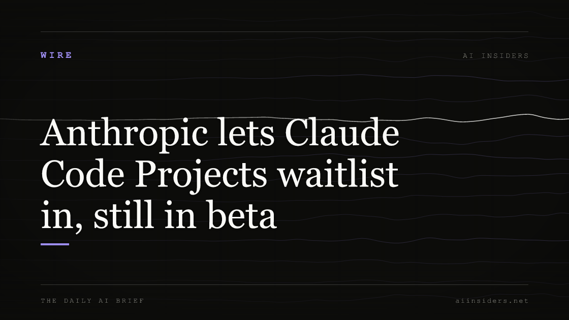 Anthropic lets Claude Code Projects waitlist in, still in beta, featured image for AI Insiders