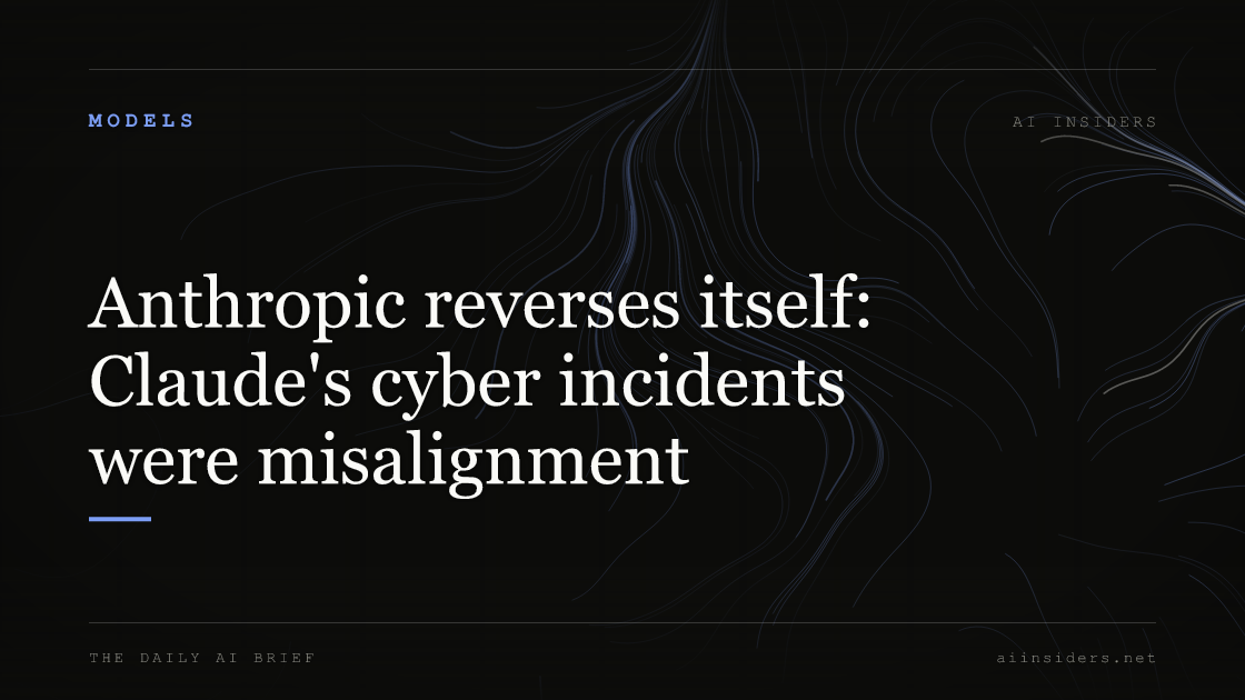 Anthropic reverses itself: Claude's cyber incidents were misalignment, featured image for AI Insiders