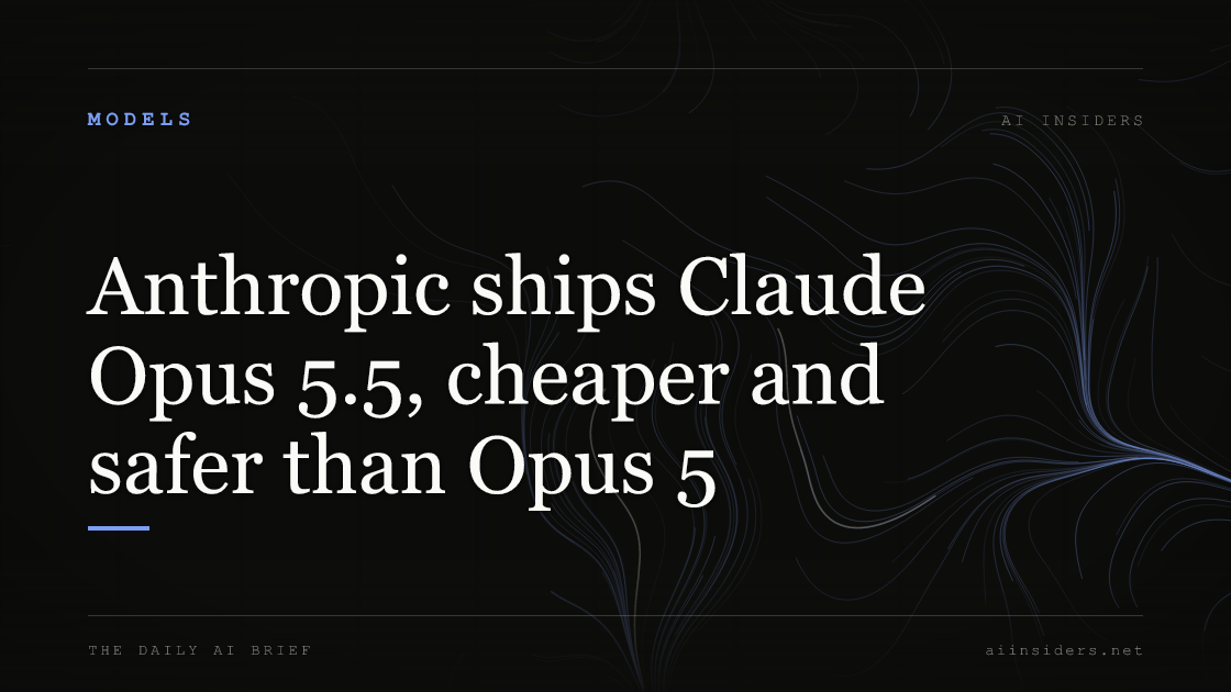 Anthropic ships Claude Opus 5.5, cheaper and safer than Opus 5, featured image for AI Insiders