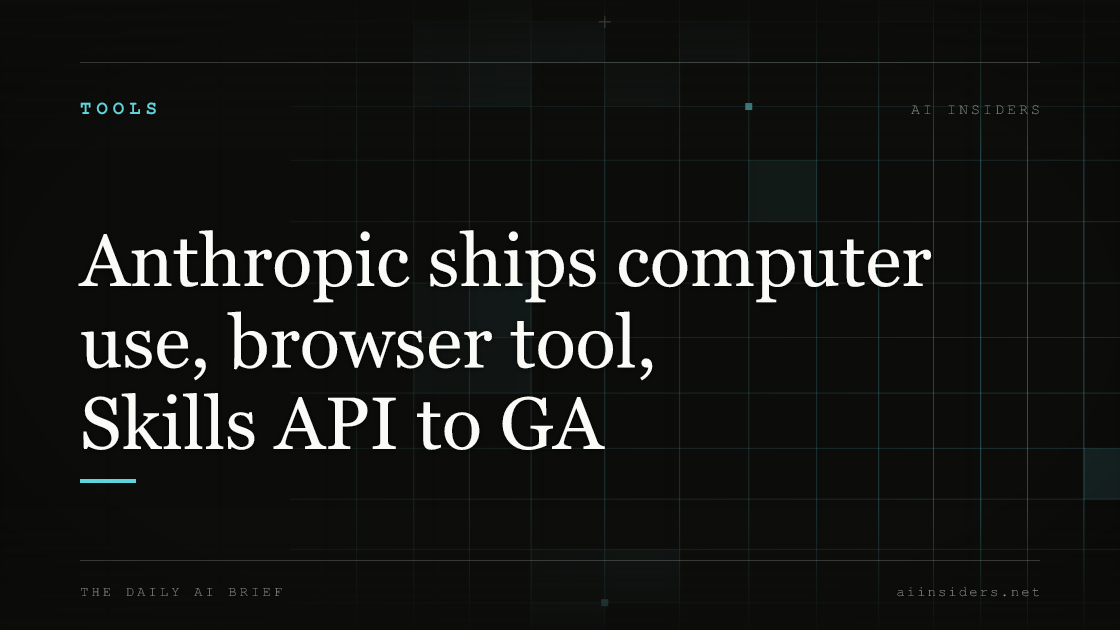 Anthropic ships computer use, browser tool, Skills API to GA, featured image for AI Insiders