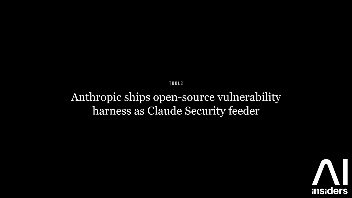 Anthropic ships open-source vulnerability harness as Claude Security feeder — featured image for AI Insiders