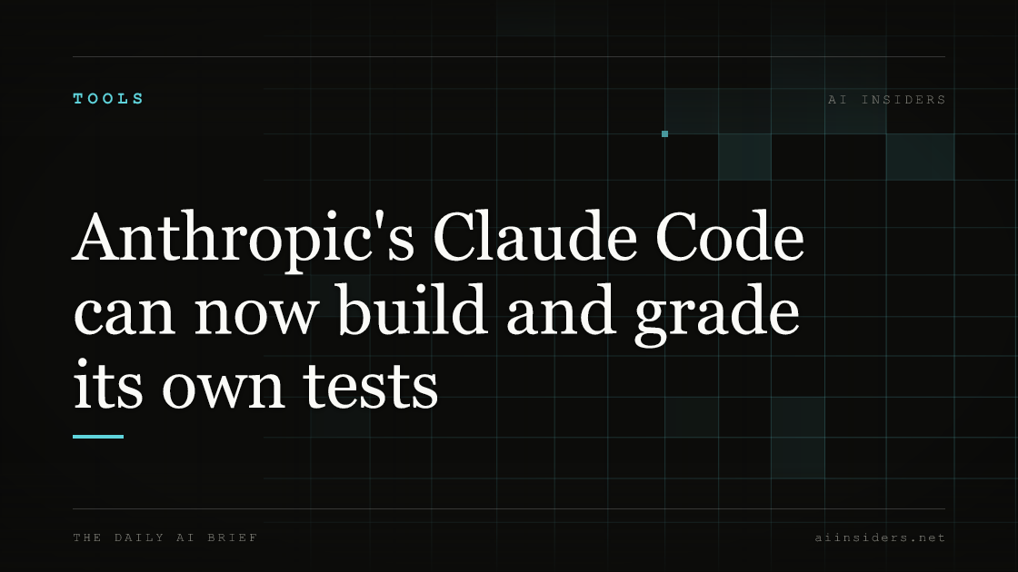 Anthropic's Claude Code can now build and grade its own tests, featured image for AI Insiders