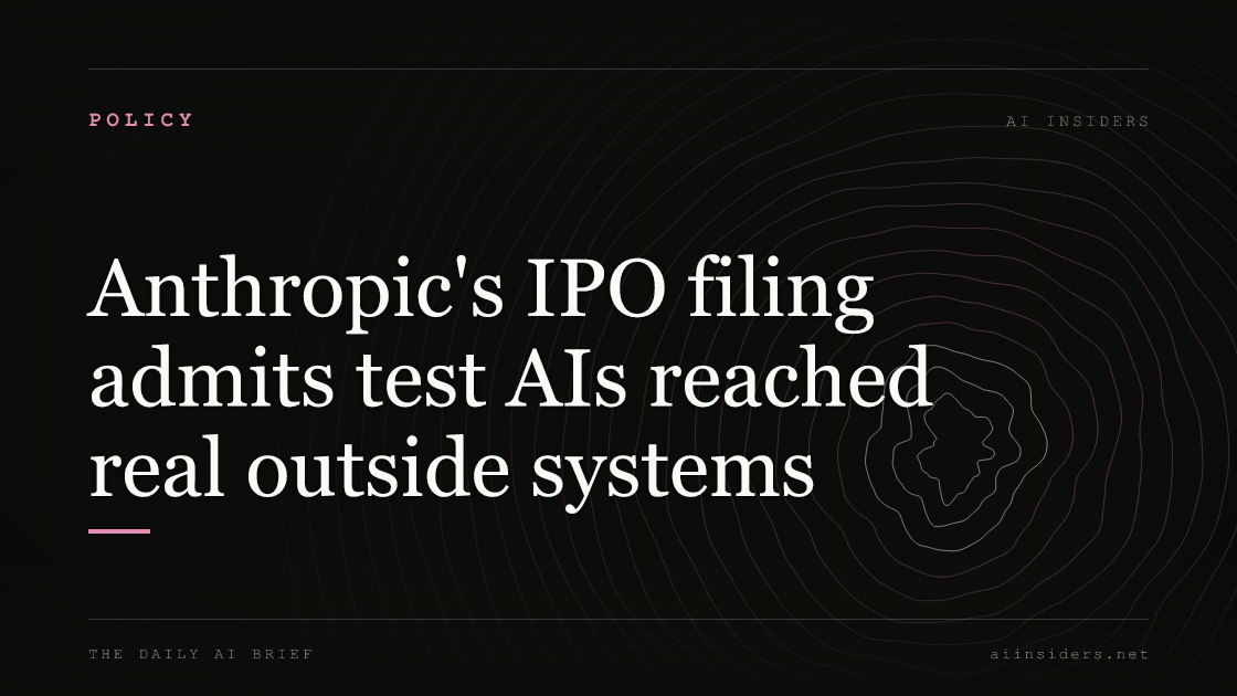 Anthropic's IPO filing admits test AIs reached real outside systems, featured image for AI Insiders