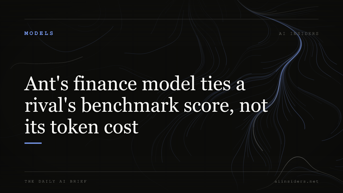 Ant's finance model ties a rival's benchmark score, not its token cost, featured image for AI Insiders