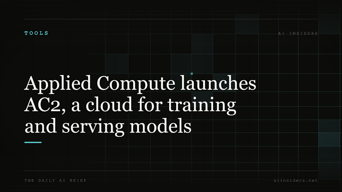 Applied Compute launches AC2, a cloud for training and serving models, featured image for AI Insiders