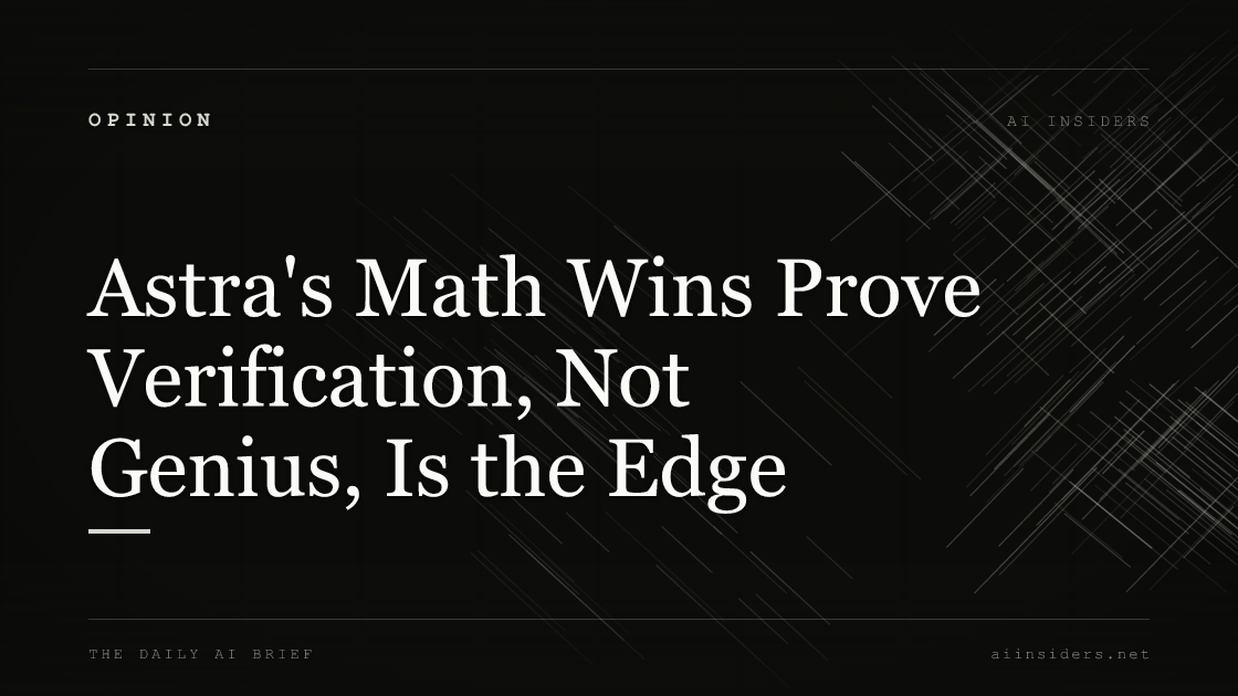 Astra's Math Wins Prove Verification, Not Genius, Is the Edge, featured image for AI Insiders