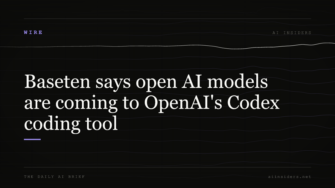 Baseten says open AI models are coming to OpenAI's Codex coding tool, featured image for AI Insiders