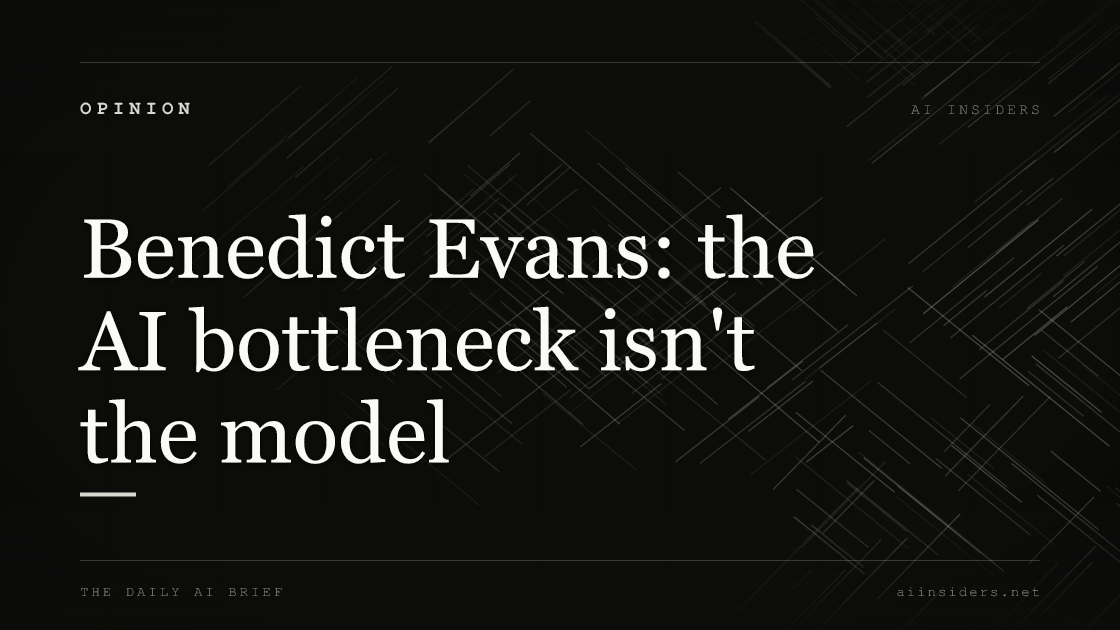 Benedict Evans: the AI bottleneck isn't the model, featured image for AI Insiders