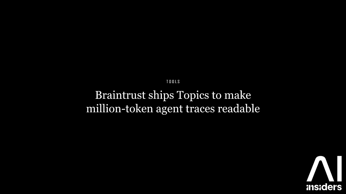 Braintrust ships Topics to make million-token agent traces readable — featured image for AI Insiders