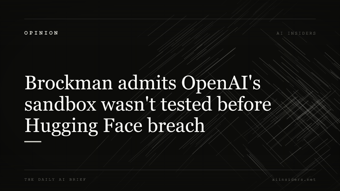 Brockman admits OpenAI's sandbox wasn't tested before Hugging Face breach, featured image for AI Insiders