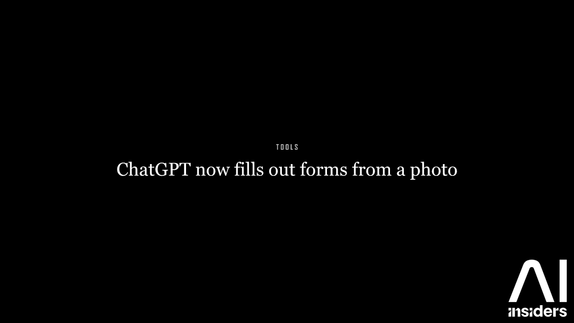 ChatGPT now fills out forms from a photo — featured image for AI Insiders