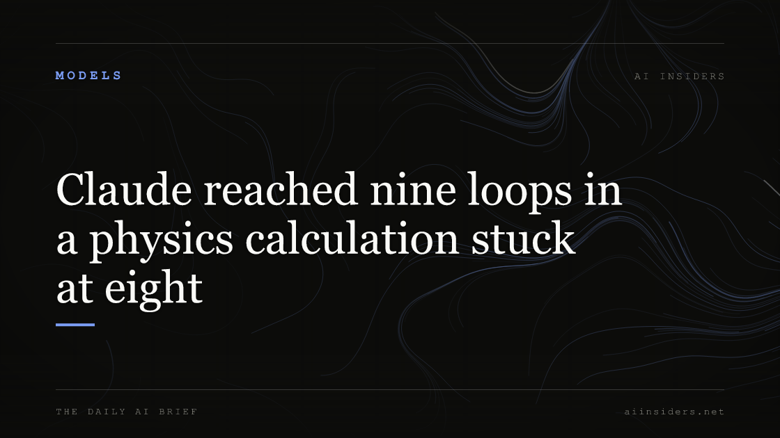 Claude reached nine loops in a physics calculation stuck at eight, featured image for AI Insiders