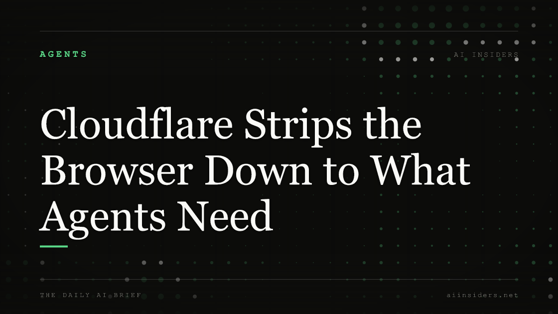 Cloudflare Strips the Browser Down to What Agents Need, featured image for AI Insiders