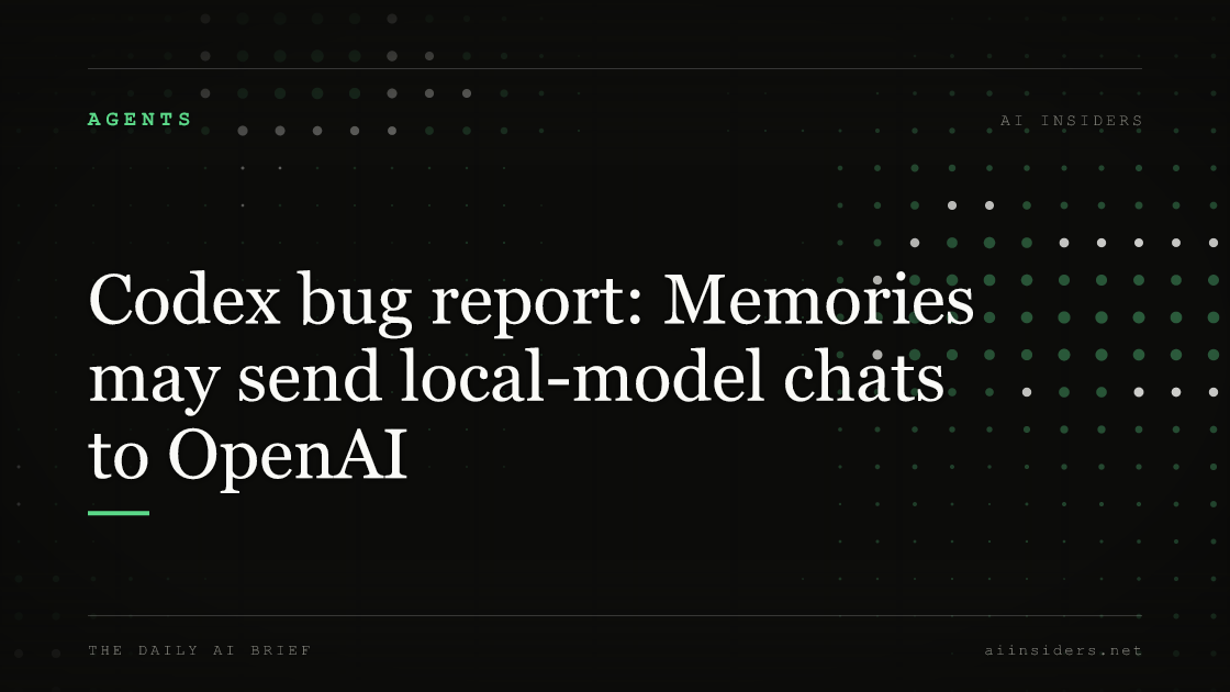 Codex bug report: Memories may send local-model chats to OpenAI, featured image for AI Insiders