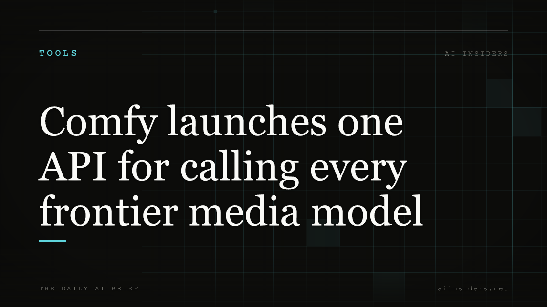 Comfy launches one API for calling every frontier media model, featured image for AI Insiders