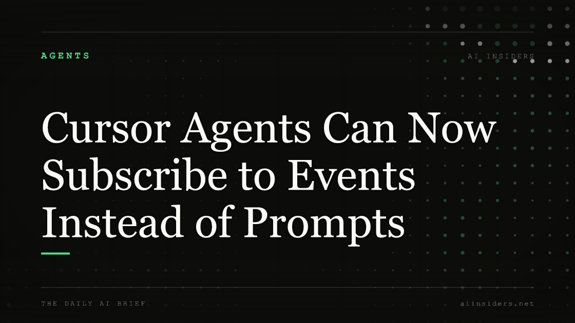 Cursor Agents Can Now Subscribe to Events Instead of Prompts, featured image for AI Insiders